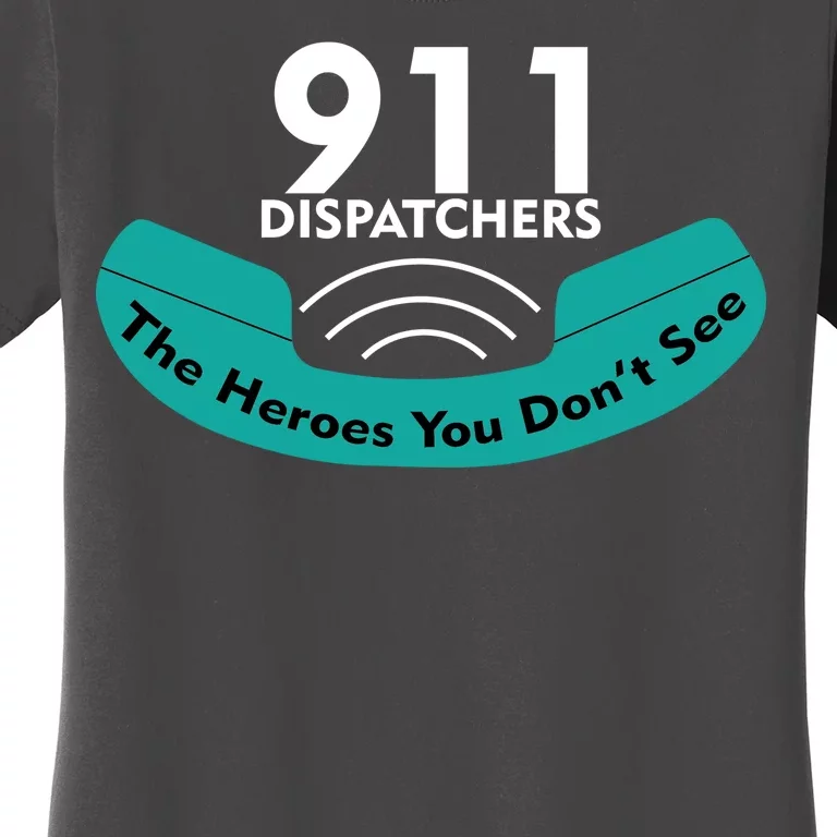 911 Dispatcher The Heroes You Don't See Women's T-Shirt