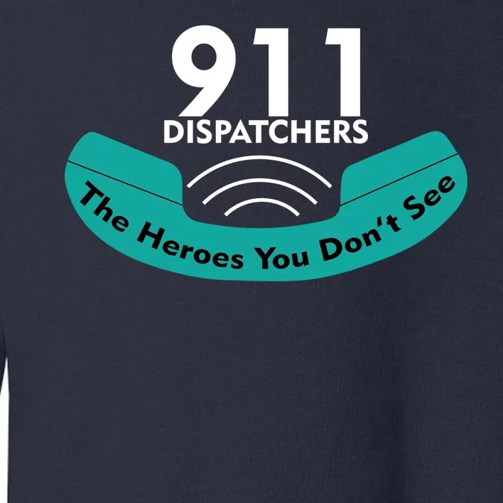 911 Dispatcher The Heroes You Don't See Toddler Sweatshirt