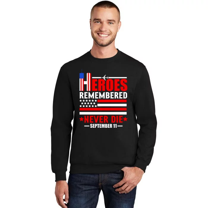 9 11 Never Forget, Heroes Never Die, 911 Memorial Patriot Day Tall Sweatshirt