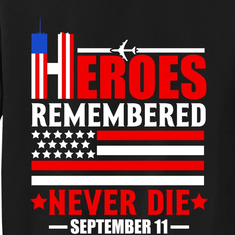 9 11 Never Forget, Heroes Never Die, 911 Memorial Patriot Day Tall Sweatshirt