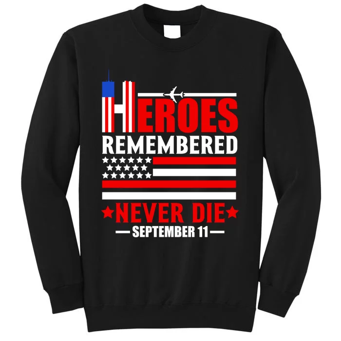 9 11 Never Forget, Heroes Never Die, 911 Memorial Patriot Day Tall Sweatshirt