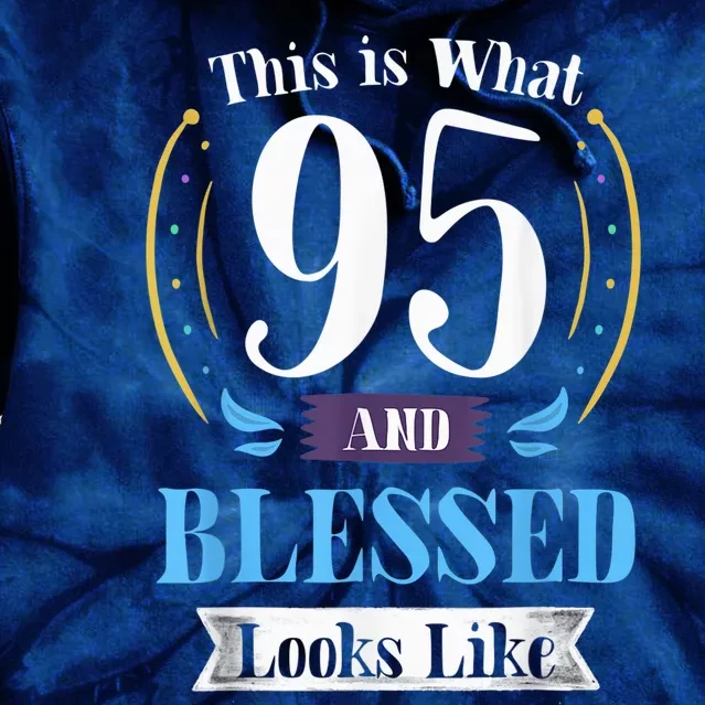 95 and Blessed 95th Birthday Present Gift for  Wo Shirt Tie Dye Hoodie