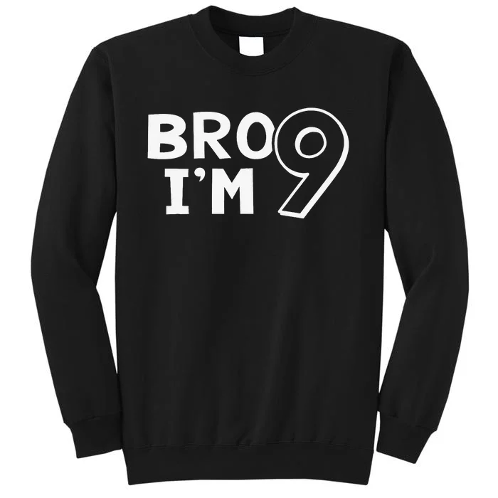 9th Birthday Bro I’m 9 Year Old Eight Party Tall Sweatshirt