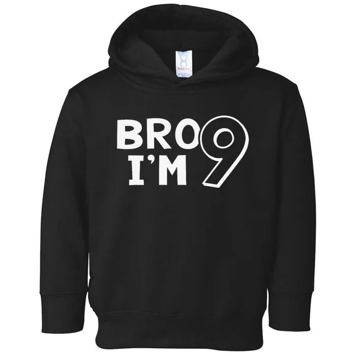 9th Birthday Bro I’m 9 Year Old Nine Nineth Party Toddler Hoodie