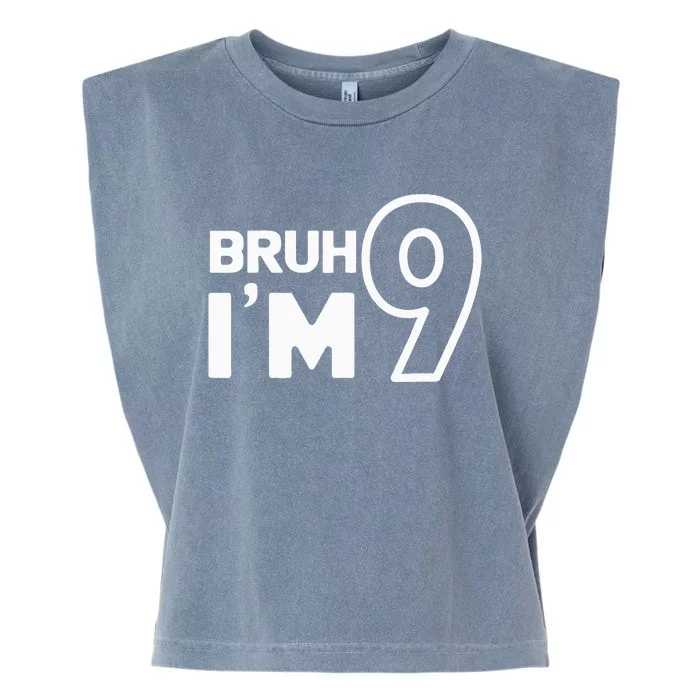 9th Birthday Bruh I’m 9 Year Old Nine Nineth Party Garment-Dyed Women's Muscle Tee