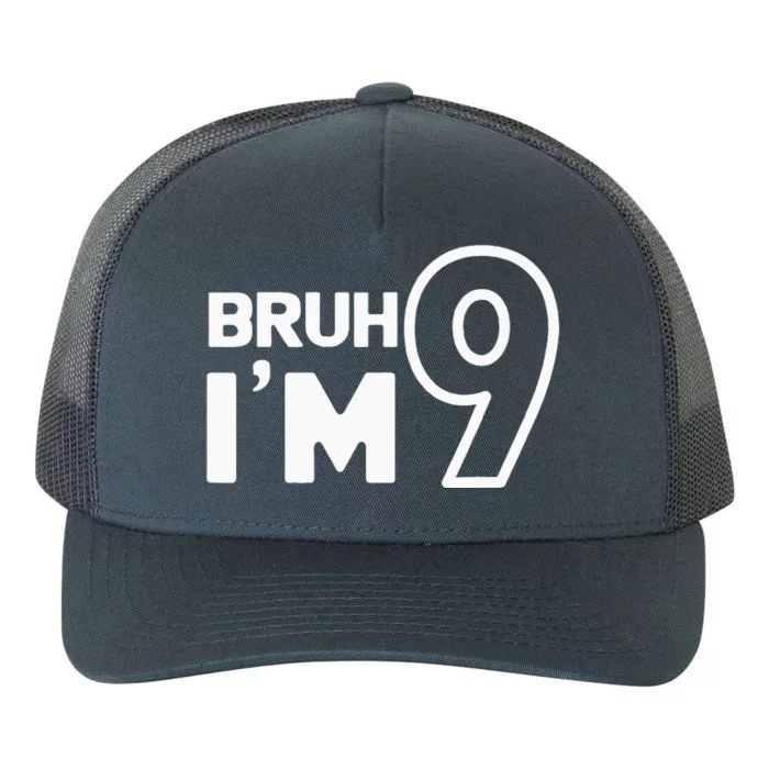 9th Birthday Bruh I’m 9 Year Old Nine Nineth Party Yupoong Adult 5-Panel Trucker Hat