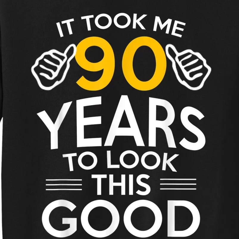 90th Birthday Gift, Took Me 90 Years - 90 Year Old Shirt Tall Sweatshirt