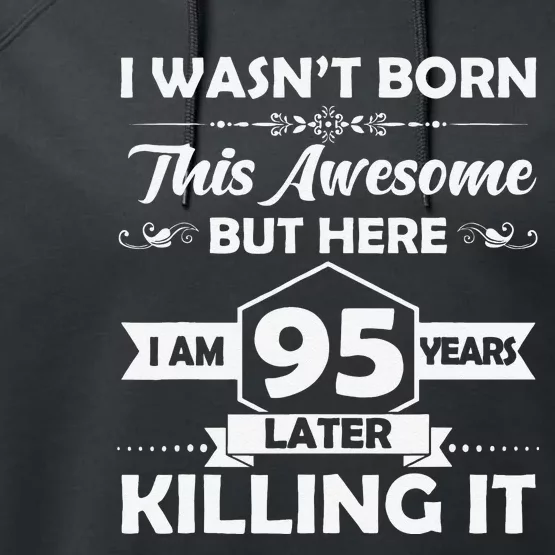 95th Birthday Gift I Wasn't Born This Awesome 95 Years Old Performance Fleece Hoodie