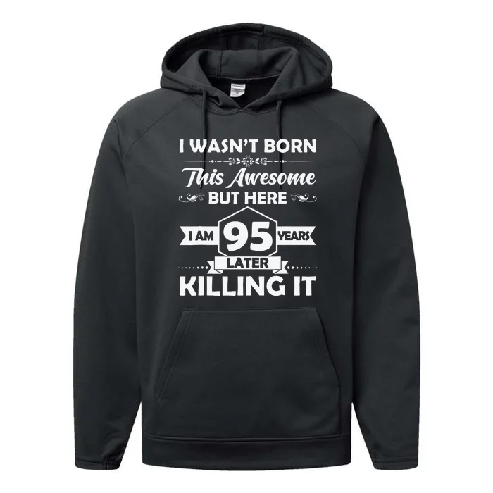 95th Birthday Gift I Wasn't Born This Awesome 95 Years Old Performance Fleece Hoodie