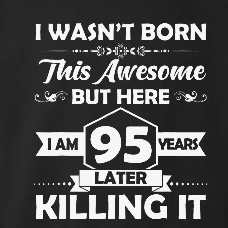 95th Birthday Gift I Wasn't Born This Awesome 95 Years Old Toddler Hoodie