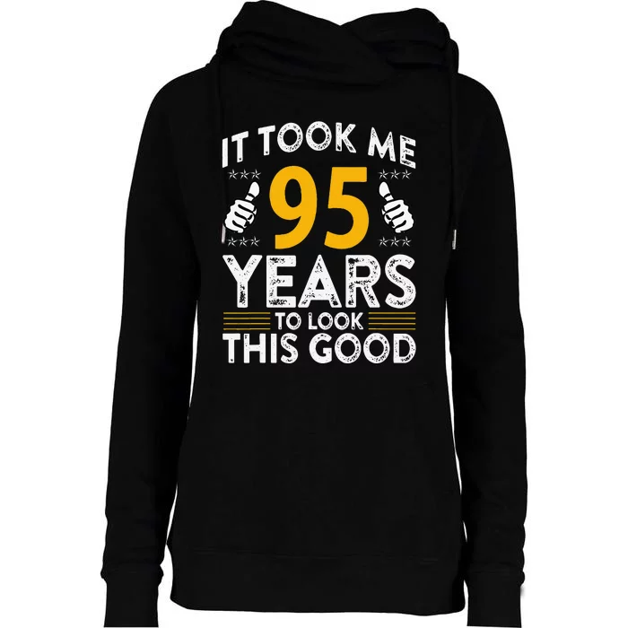 95th Birthday It Took Me 95 Years Good Funny 95 Year Old Womens Funnel Neck Pullover Hood