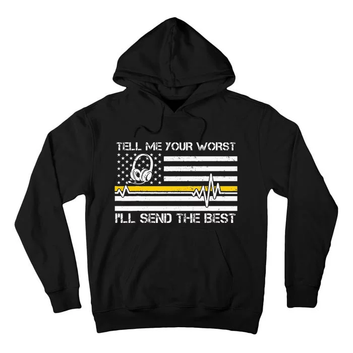 911 Dispatcher Flag Tell Me Your Worst ILl Send The Best Tall Hoodie