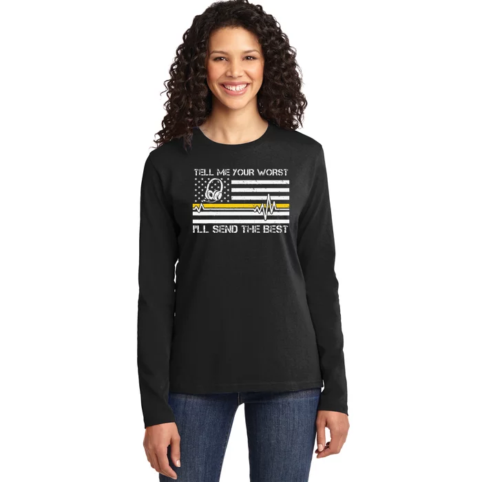 911 Dispatcher Flag Tell Me Your Worst ILl Send The Best Ladies Long Sleeve Shirt