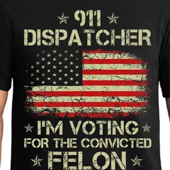 911 Dispatcher IM Voting For The Convicted Felon Funny Pajama Set