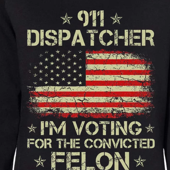 911 Dispatcher IM Voting For The Convicted Felon Funny Womens California Wash Sweatshirt