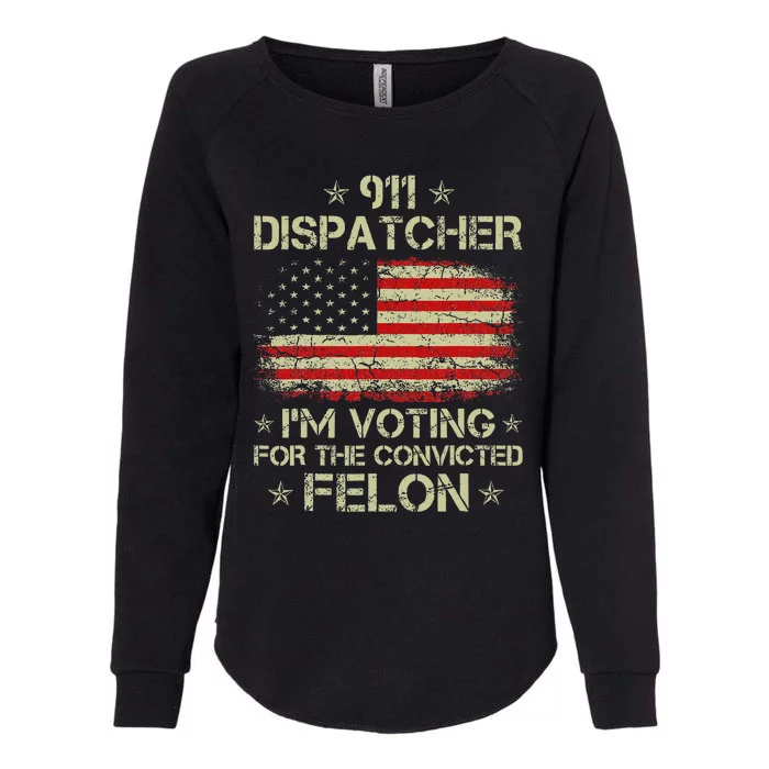 911 Dispatcher IM Voting For The Convicted Felon Funny Womens California Wash Sweatshirt