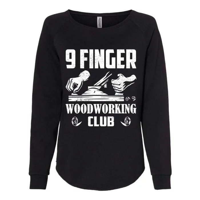 9 Finger Woodworking Club Woodworker Carpenter Gift Womens California Wash Sweatshirt