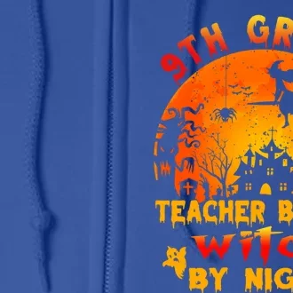 9Th Grade Teacher By Day Witch By Night Costume Halloween Gift Full Zip Hoodie