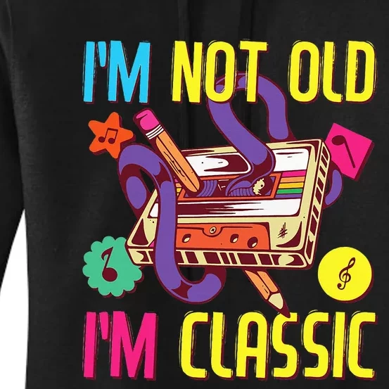 90s Outfit 80s Costume Im Not Old Im Classic Women's Pullover Hoodie