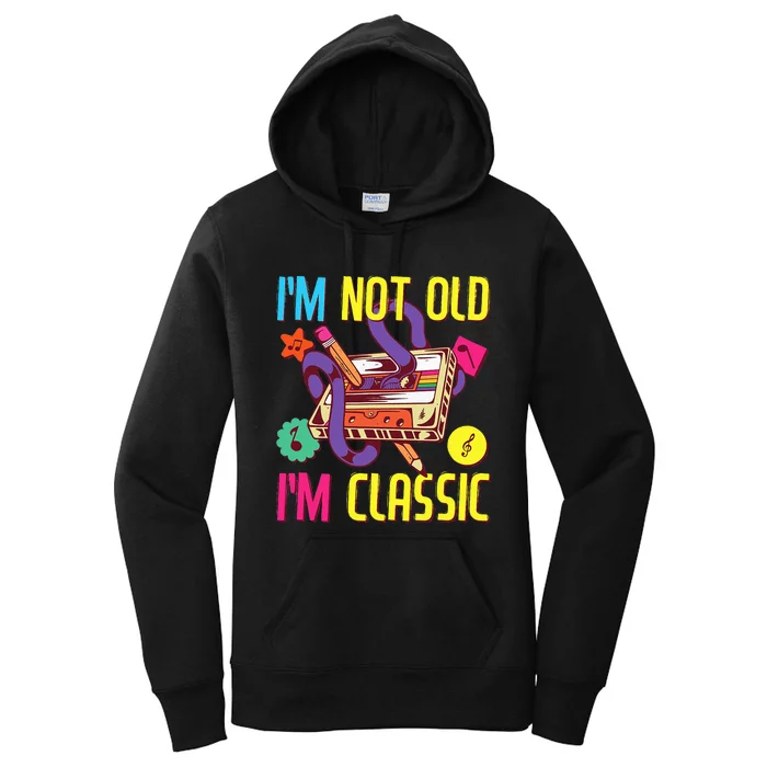 90s Outfit 80s Costume Im Not Old Im Classic Women's Pullover Hoodie