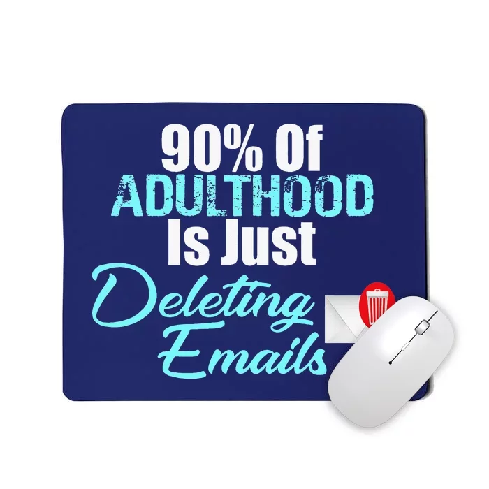 90 Of Adulthood Is Deleting Emails Funny Adult Meme Mousepad