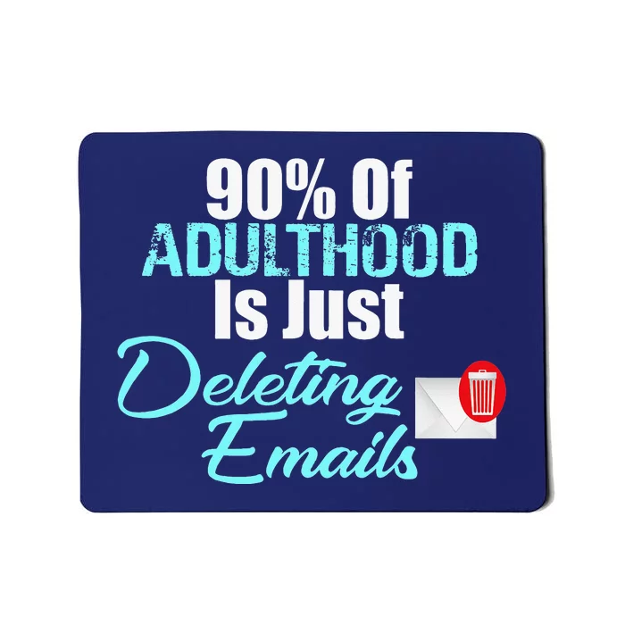 90 Of Adulthood Is Deleting Emails Funny Adult Meme Mousepad