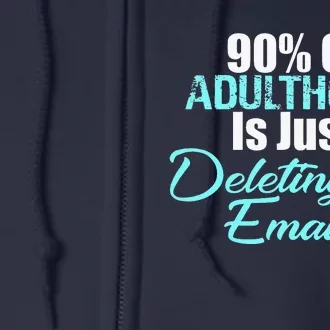 90 Of Adulthood Is Deleting Emails Funny Adult Meme Full Zip Hoodie