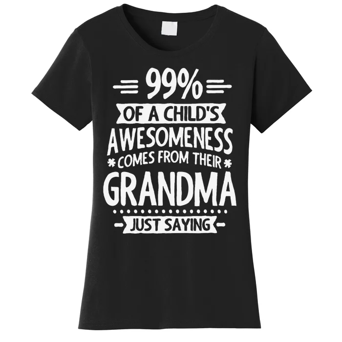 99 Of A Childs Awesomeness Comes From Their Grandma Women's T-Shirt