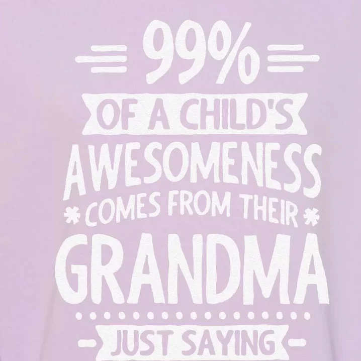 99 Of A Childs Awesomeness Comes From Their Grandma Garment-Dyed Sweatshirt