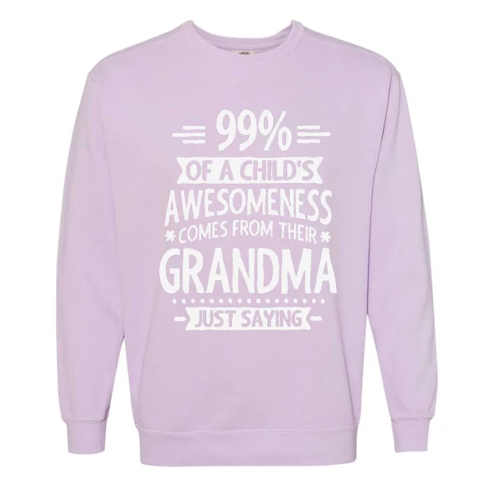 99 Of A Childs Awesomeness Comes From Their Grandma Garment-Dyed Sweatshirt