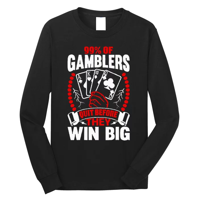 99 Of Gamblers Quit Before They Win Big Long Sleeve Shirt