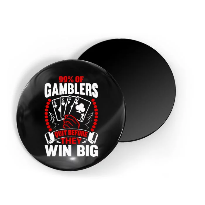 99 Of Gamblers Quit Before They Win Big Magnet