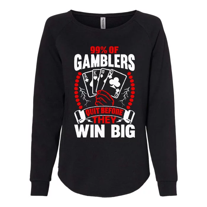 99 Of Gamblers Quit Before They Win Big Womens California Wash Sweatshirt