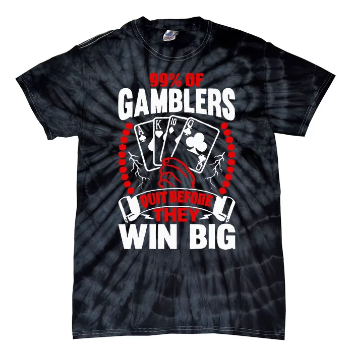 99 Of Gamblers Quit Before They Win Big Tie-Dye T-Shirt