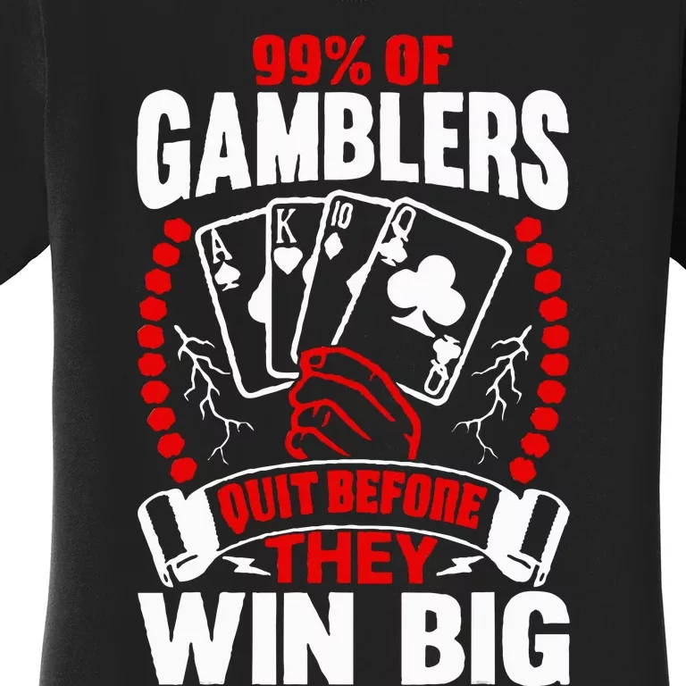 99 Of Gamblers Quit Before They Win Big Women's T-Shirt