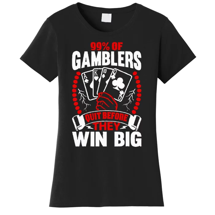 99 Of Gamblers Quit Before They Win Big Women's T-Shirt