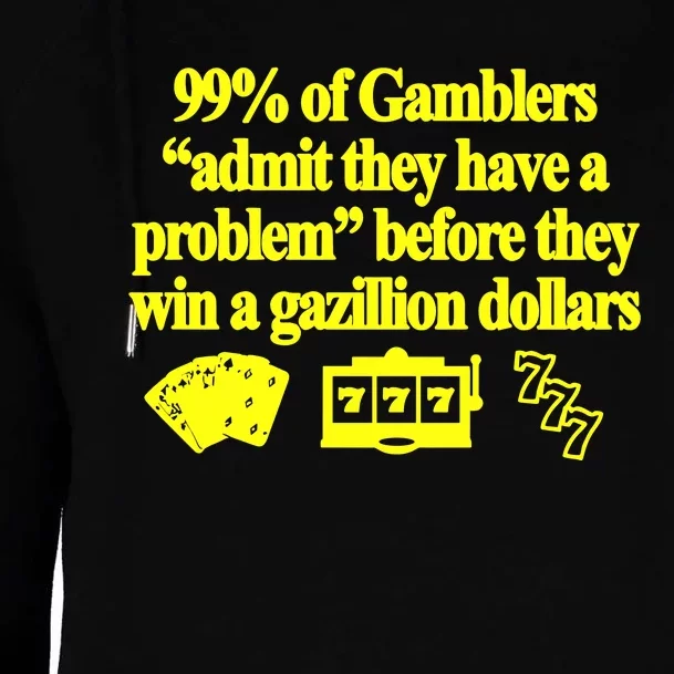 99% Of Gamblers Admit They Have A Problem Before They Win A Gazillion Dollars Womens Funnel Neck Pullover Hood