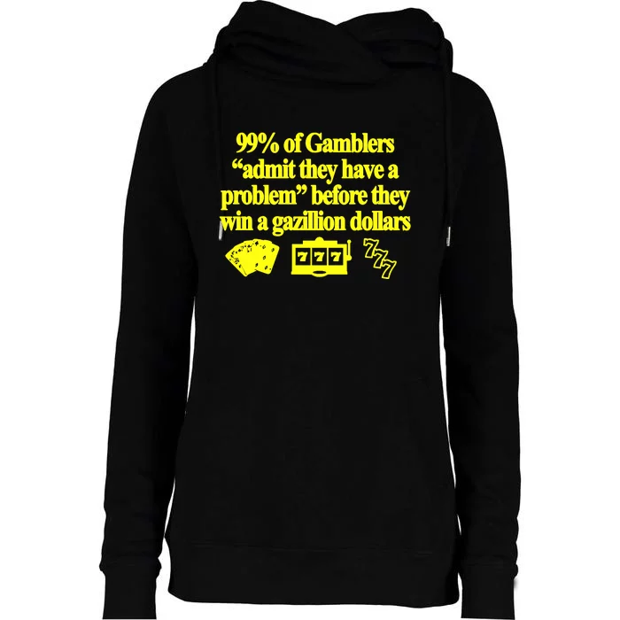 99% Of Gamblers Admit They Have A Problem Before They Win A Gazillion Dollars Womens Funnel Neck Pullover Hood