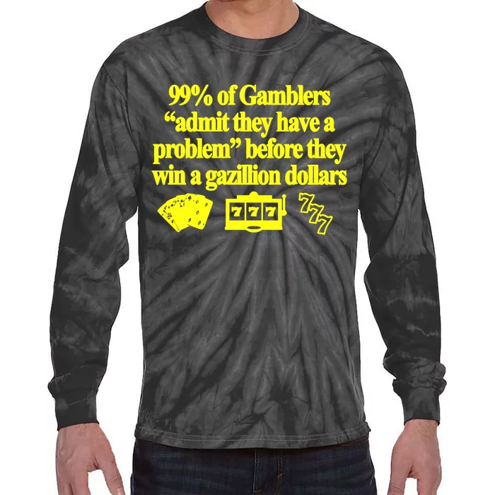 99% Of Gamblers Admit They Have A Problem Before They Win A Gazillion Dollars Tie-Dye Long Sleeve Shirt