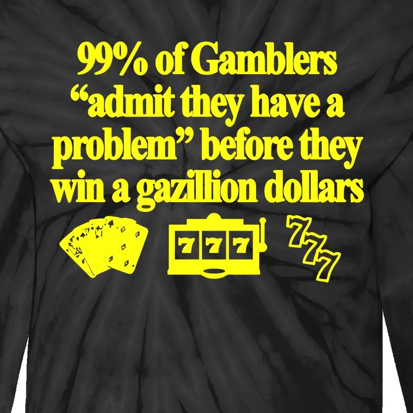 99% Of Gamblers Admit They Have A Problem Before They Win A Gazillion Dollars Tie-Dye Long Sleeve Shirt