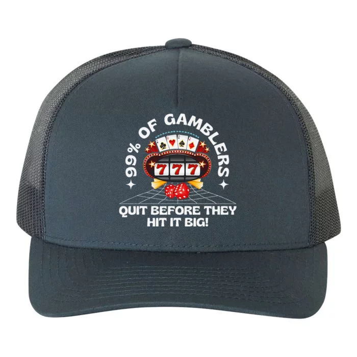 99 Of Gamblers Quit Before They Hit Big! Funny Design Yupoong Adult 5-Panel Trucker Hat