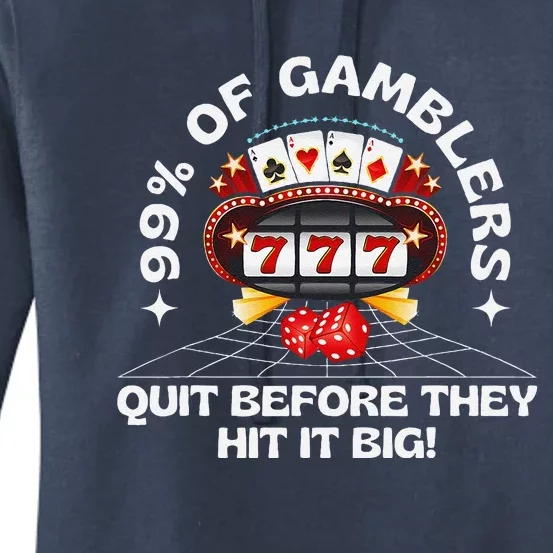 99 Of Gamblers Quit Before They Hit Big! Funny Design Women's Pullover Hoodie