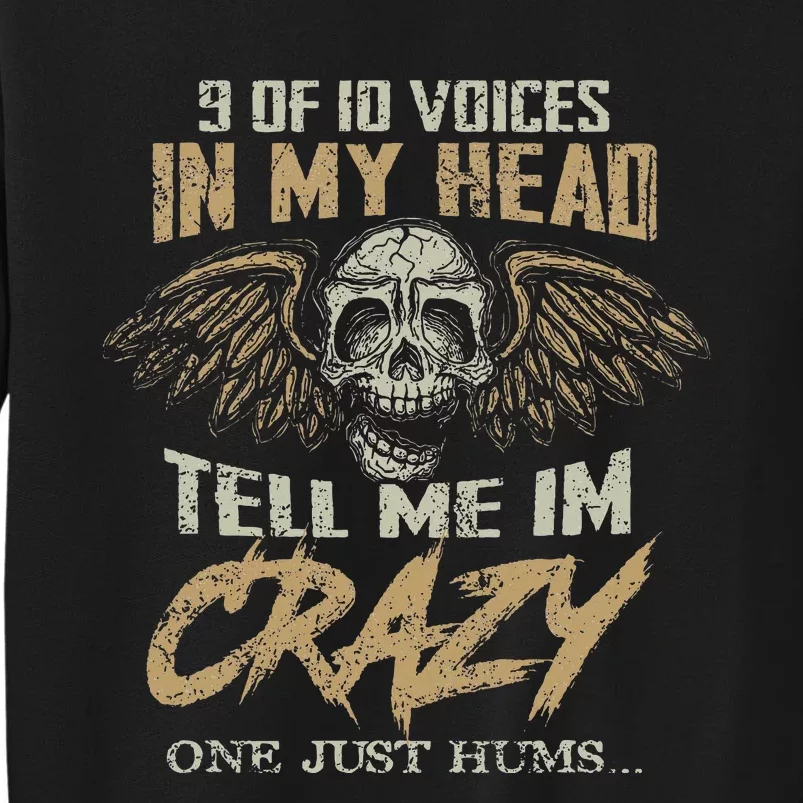 9 Out Of 10 Voices In My Head Tell Me IM Crazy Tall Sweatshirt