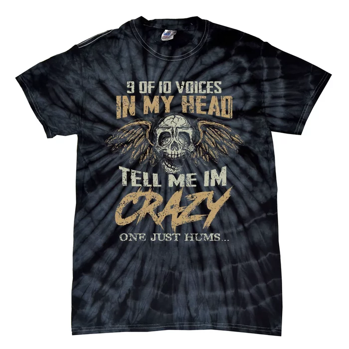 9 Out Of 10 Voices In My Head Tell Me IM Crazy Tie-Dye T-Shirt