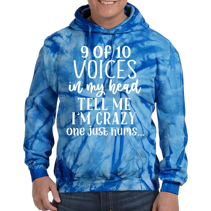 9 Out Of 10 Voices Say I Am Crazy Tie Dye Hoodie