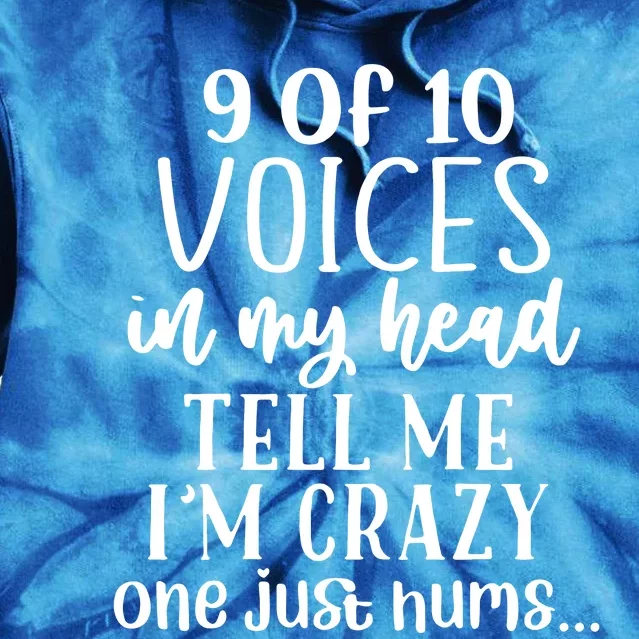 9 Out Of 10 Voices Say I Am Crazy Tie Dye Hoodie