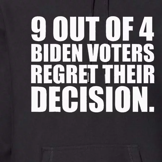 9 Out Of 4 Biden Voters Regret Their Decision Premium Hoodie