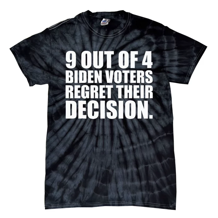 9 Out Of 4 Biden Voters Regret Their Decision Tie-Dye T-Shirt