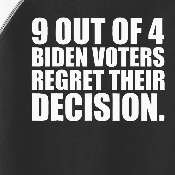 9 Out Of 4 Biden Voters Regret Their Decision Toddler Fine Jersey T-Shirt