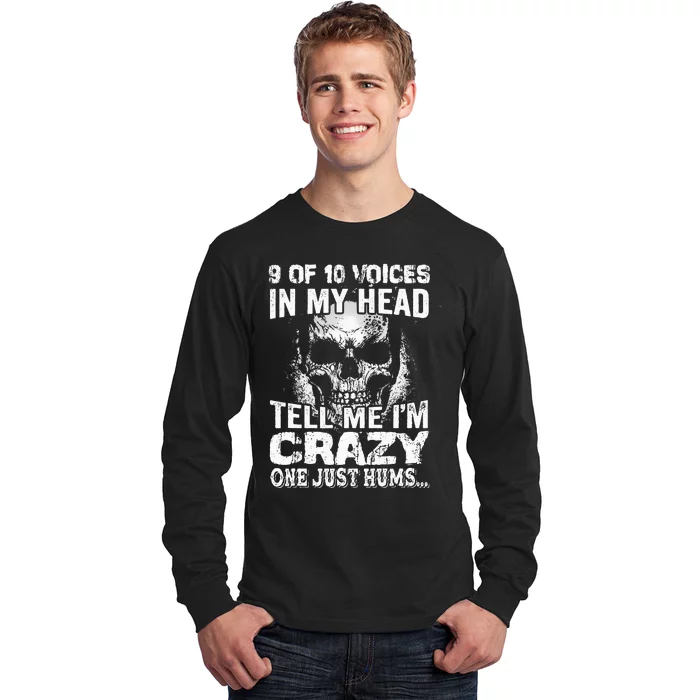 9 Out Of 10 Voices In My Head Tell Me IM Crazy Long Sleeve Shirt